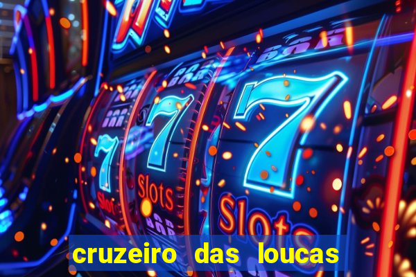 cruzeiro das loucas onde assistir